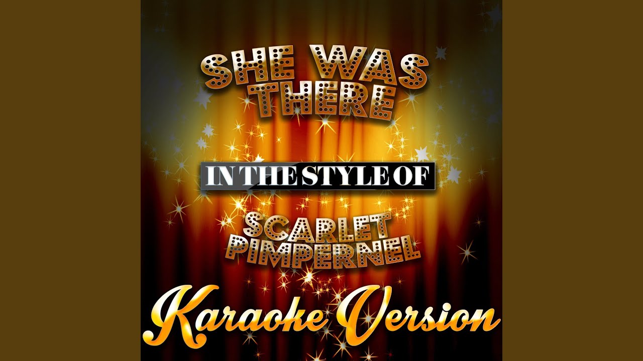 She Was There (In the Style of Scarlet Pimpernel) (Karaoke Version)