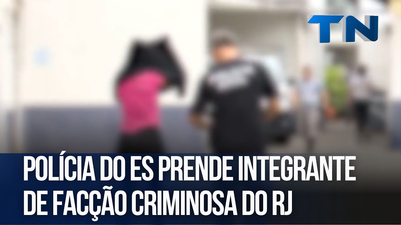 Polícia do ES prende integrante de facção criminosa do RJ