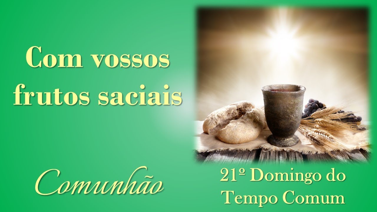 COM VOSSOS FRUTOS | 21º Domingo do Tempo Comum | Comunhão | GR1/MR1