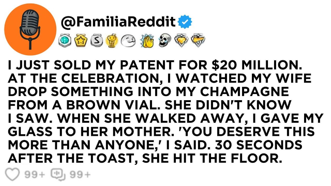 I JUST SOLD MY PATENT FOR $20 MILLION. AT THE CELEBRATION, I WATCHED MY WIFE DROP SOMETHING INTO...