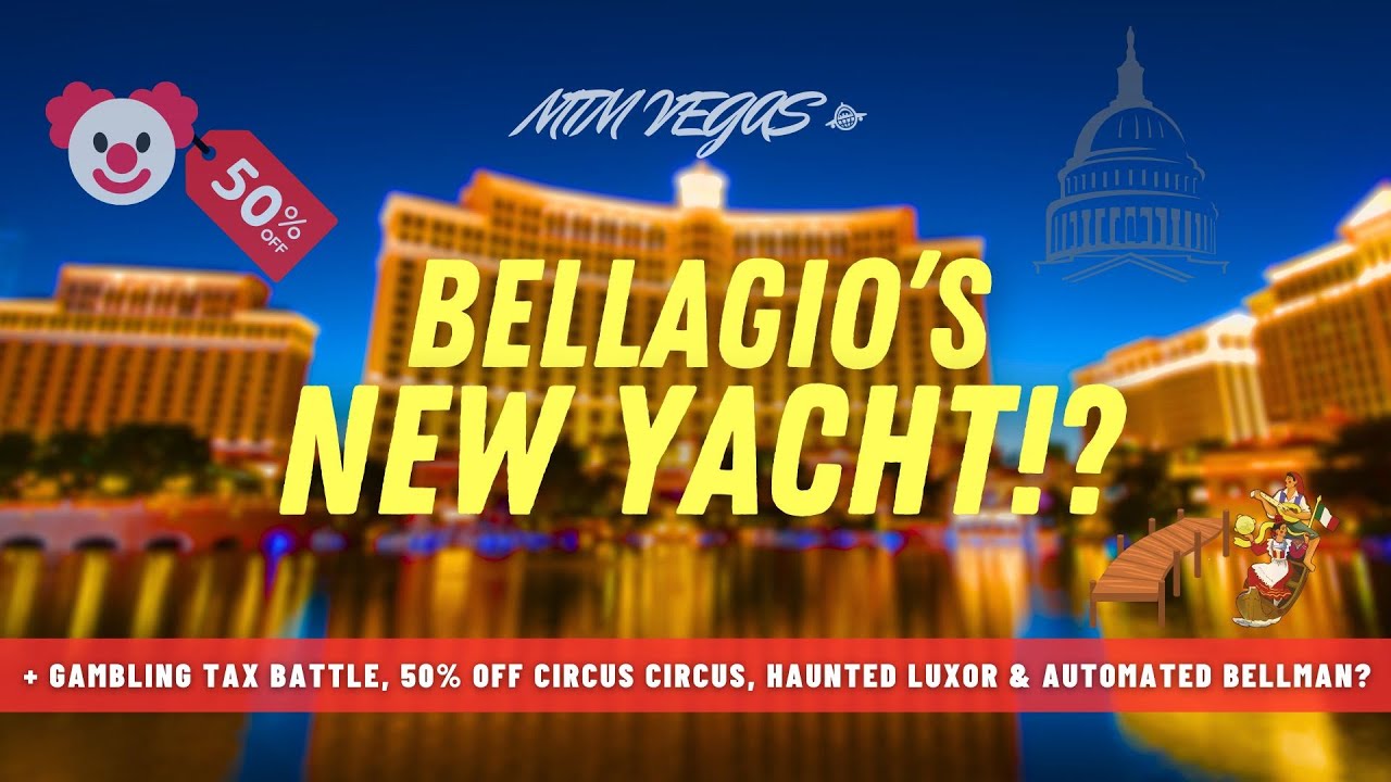 Gambling Tax Battle, Circus Circus 50% Off, More MGM Kiosks, Haunted Luxor & Bellagio's New Yacht!