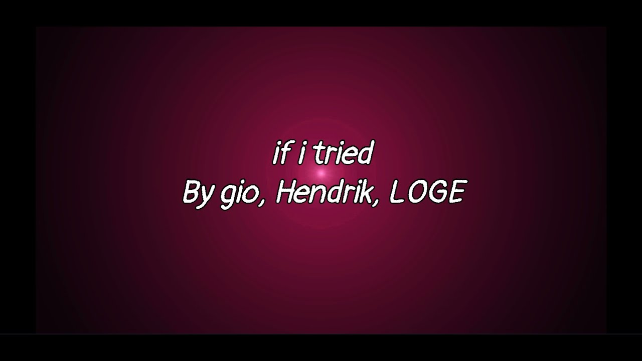 if i tried - gio, Hendrik, LOGE - Lyric Video