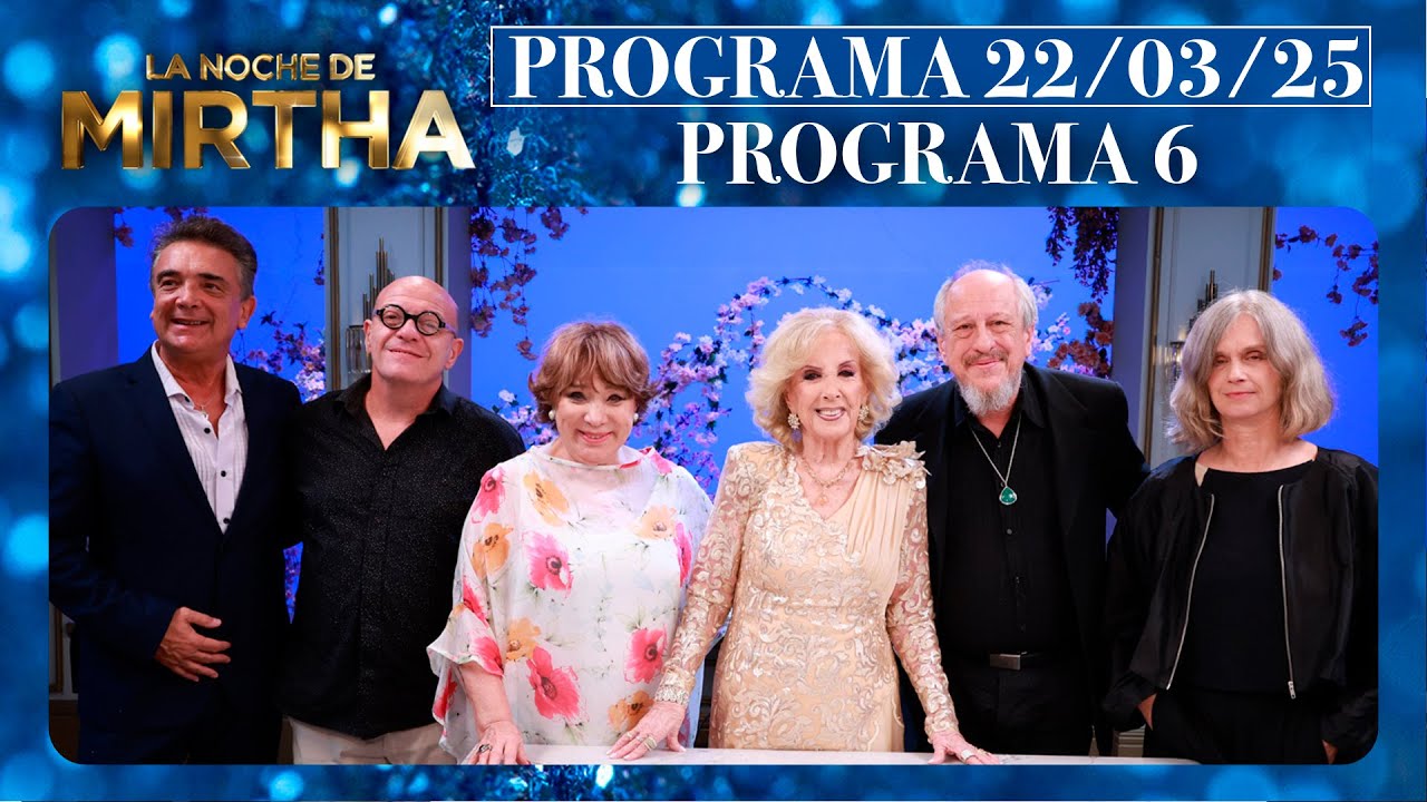 LA NOCHE DE MIRTHA - Programa 22/03/25 - PROGRAMA 6 - TEMPORADA 2025