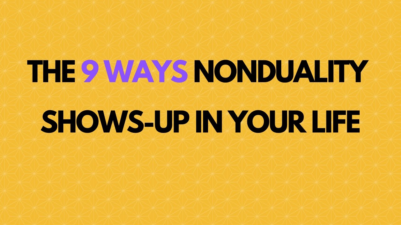 The 9 Ways Nonduality Shows Up in Your Life