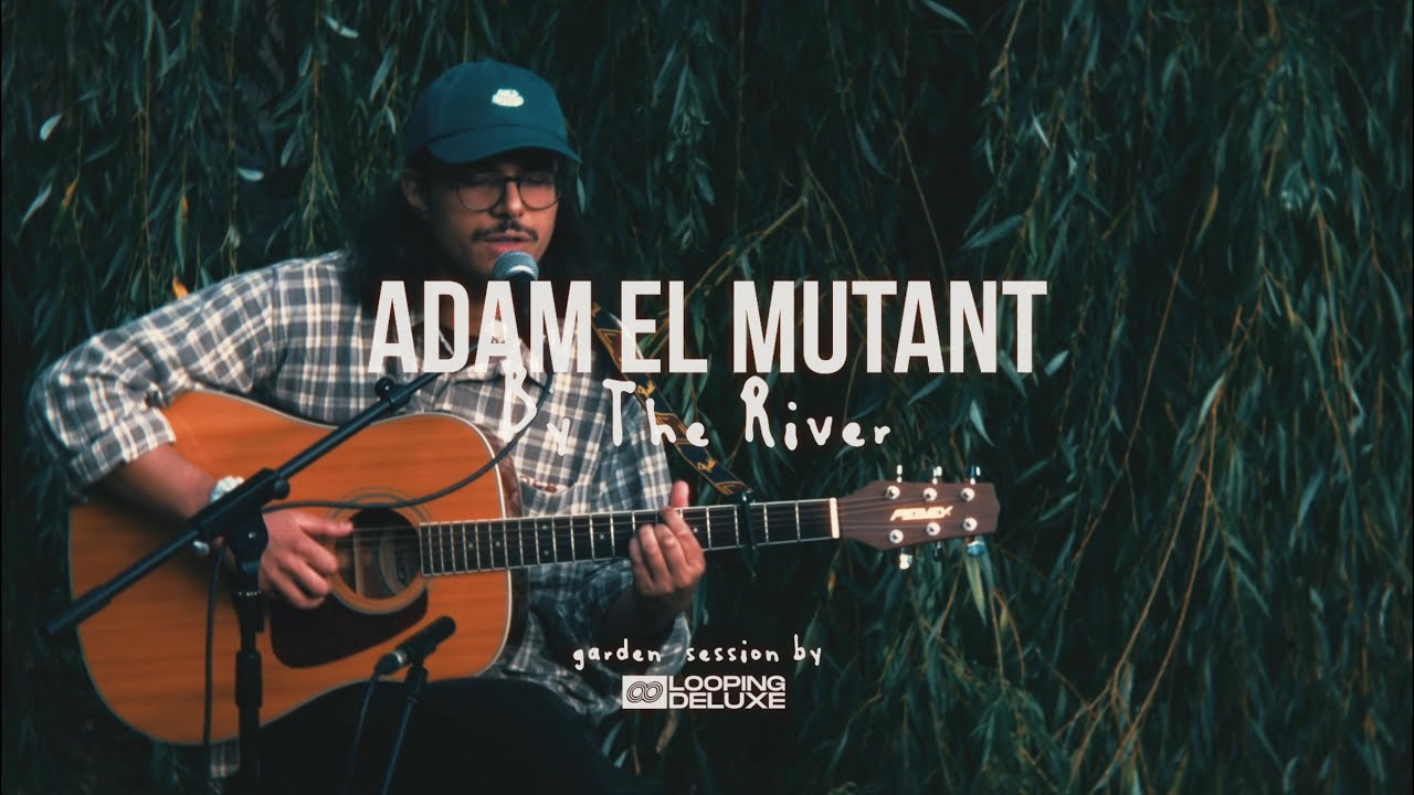Adam El Mutant - By The River (Looping Deluxe Session #7)