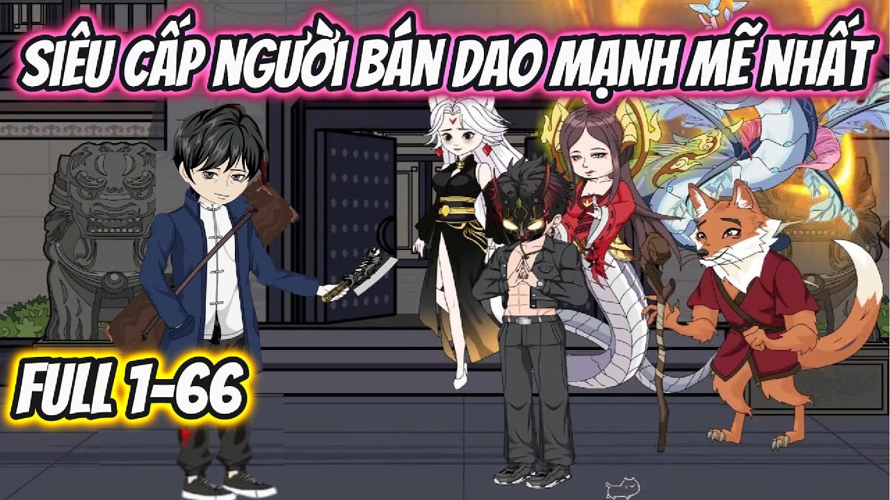 Siêu Cấp Người Bán Dao Mạnh Mẽ Nhất Full 1-66 | HH VietSub