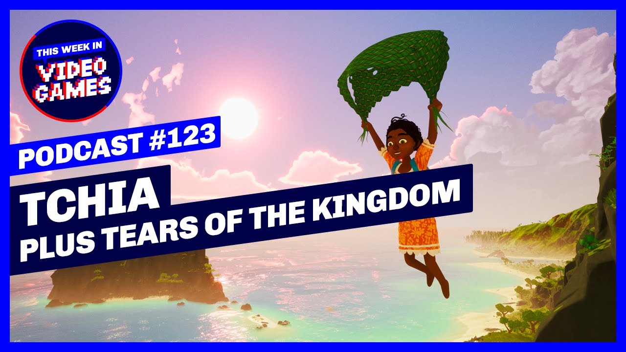 Zelda Tears of the Kingdom Gameplay and Tchia review - This Week In Video games Podcast Ep 123