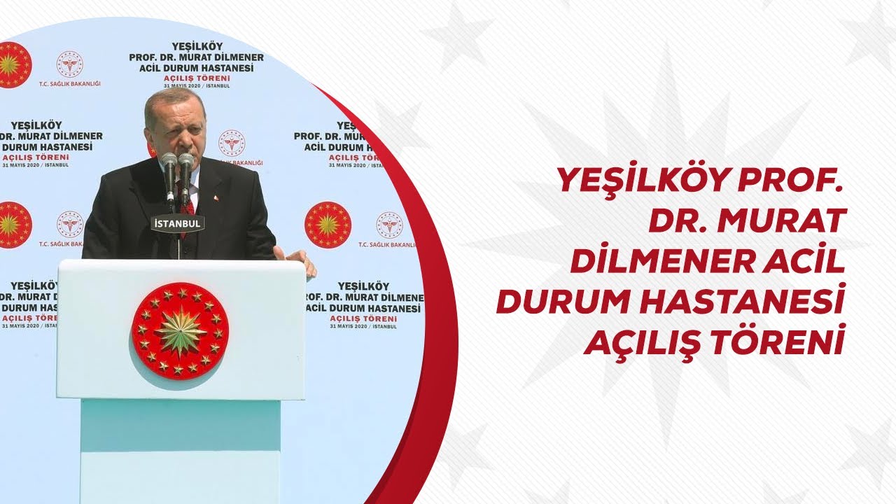 Yeşilköy Prof. Dr. Murat Dilmener Acil Durum Hastanesi Açılış Töreni