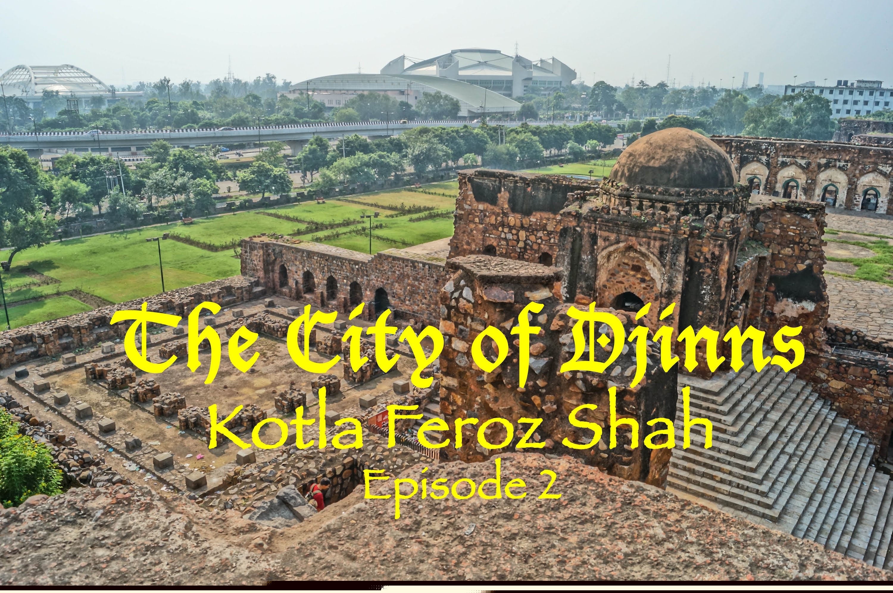 Kotla Feroz Shah : The City of Djinns - Episode 2