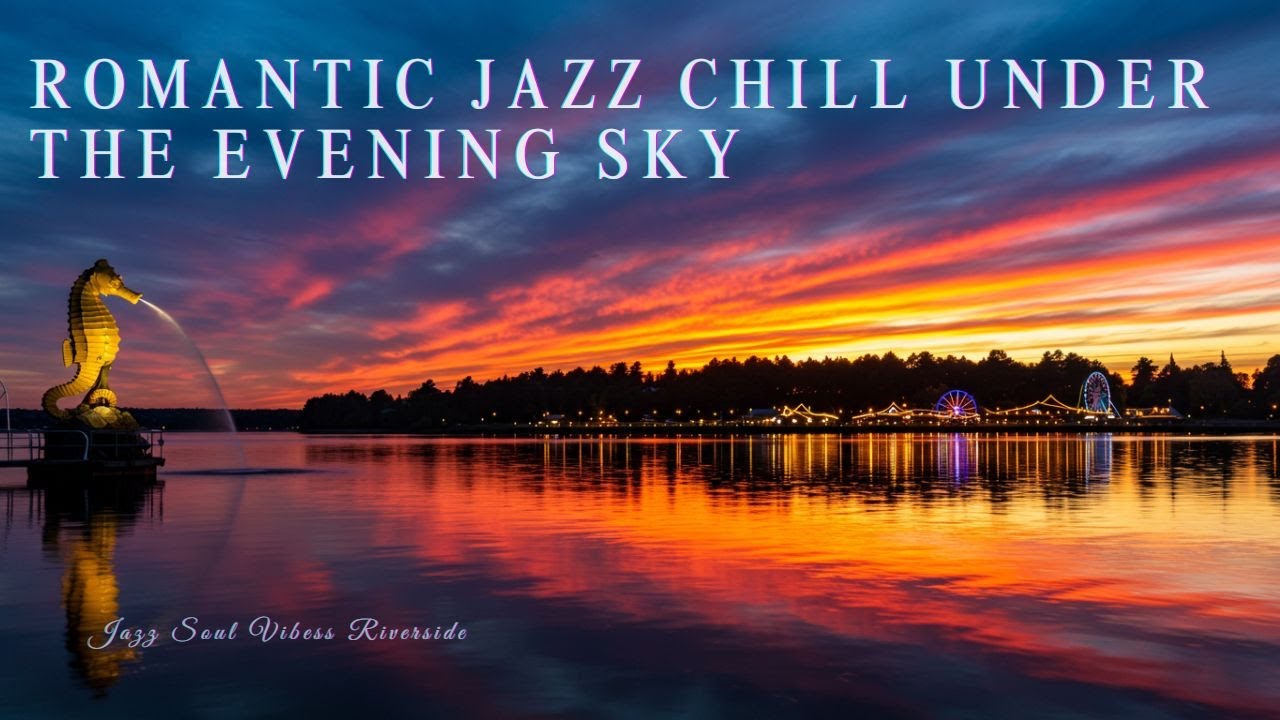 Riverside Playlist – Romantic Jazz Chill under the Evening Sky