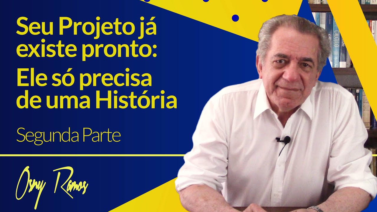 SEU PROJETO JÁ EXISTE PRONTO: ELE SÓ PRECISA DE UMA HISTÓRIA - Parte 2