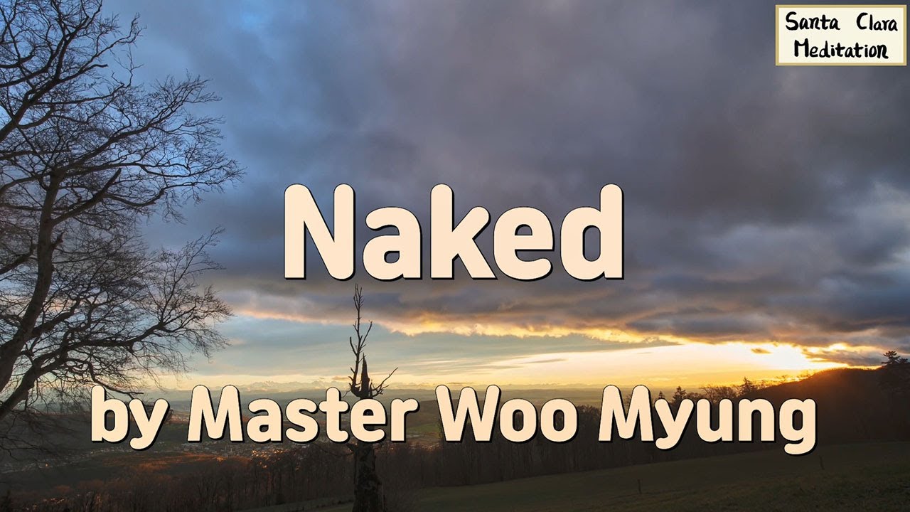 ✨ Naked – Wisdom Verses on Nirvana by Master Woo Myung | Santa Clara Meditation