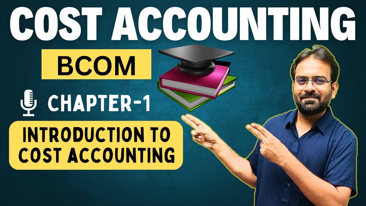 Cost Accounting Chapter -1 | Introduction to Cost Accounting | CWG for BCOM
