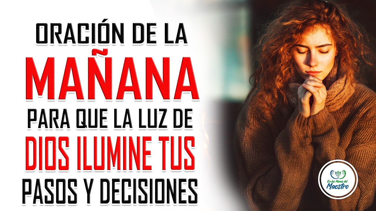 Oración de la MAÑANA para que la luz de Dios ilumine tus pasos y decisiones