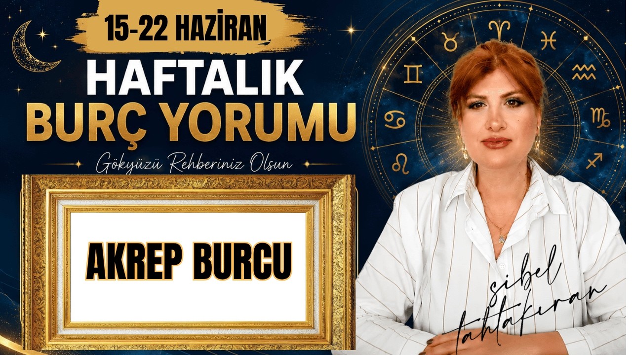 AKREP BURCU  (15 - 22 HAZİRAN HAFTASI HAFTALIK BUR&Ccedil; YORUMLARI)#astroloji