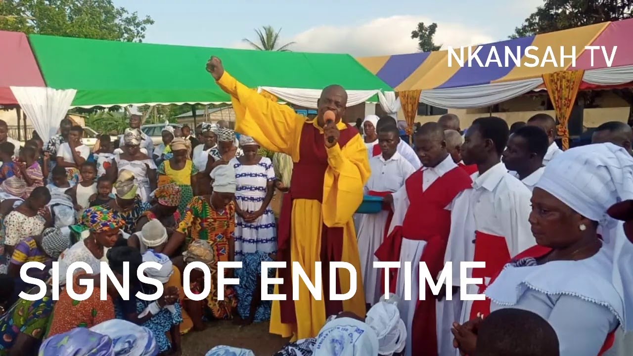 SIGNS OF END TIME BY NANA NKANSAH(AWUTU BEWUANUM)
