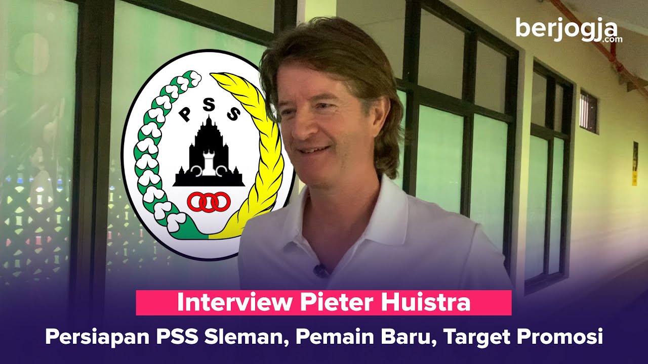 Interview Pieter Huistra: Persiapan PSS Sleman, Pemain Baru, Target Promosi