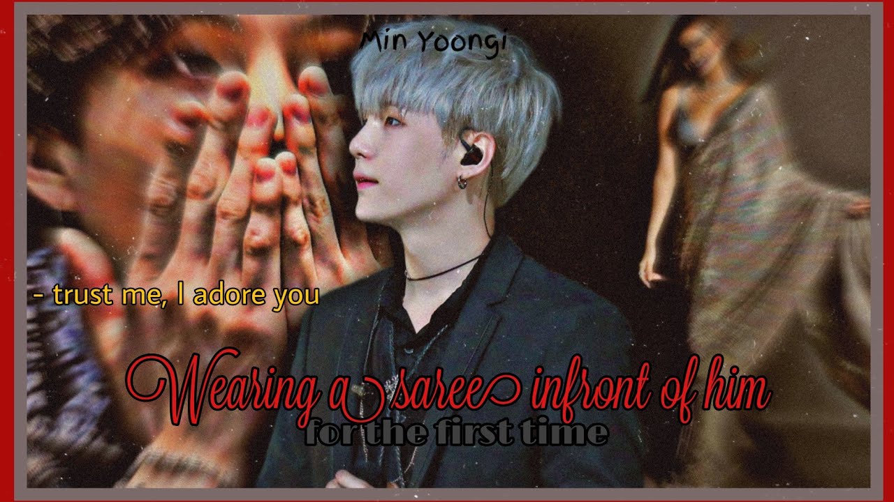 MIN SUGA ONESHOT/SEEING YOU IN A SAREE FOR THE FIRST TIME♡/BRIGHT LIFE 2013💜