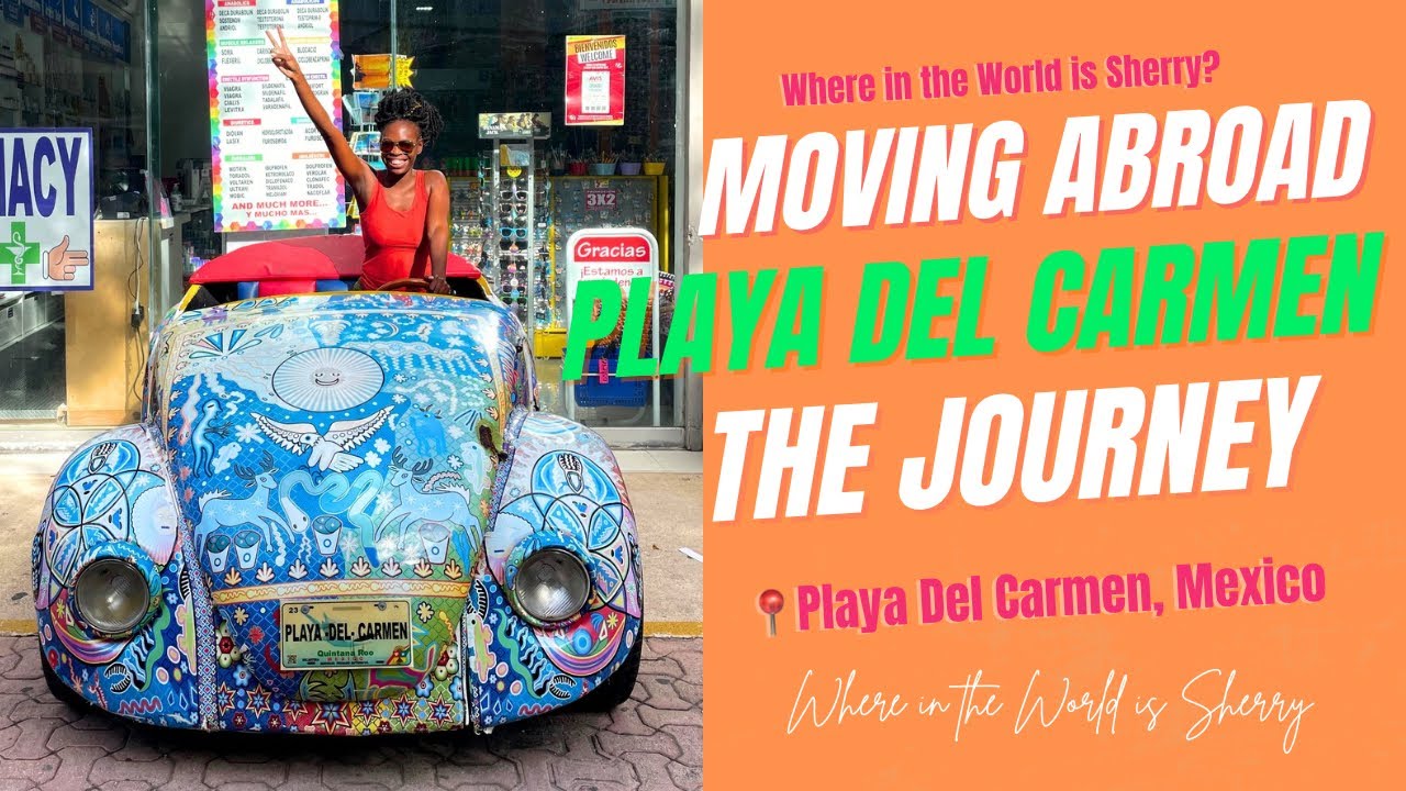 Moving abroad to Playa Del Carmen Journey | USA to PDC, Mexico 