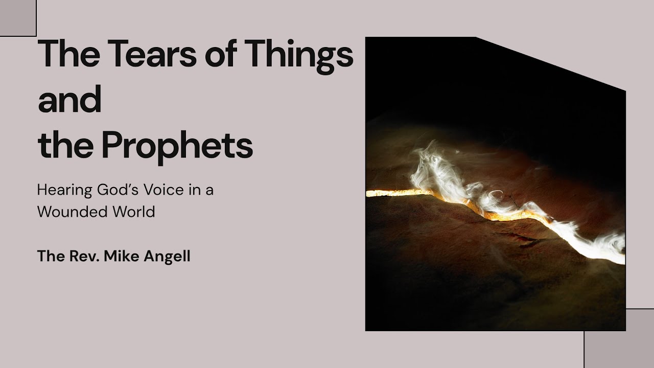 The Tears of Things and the Prophets - The Rev. Mike Angell