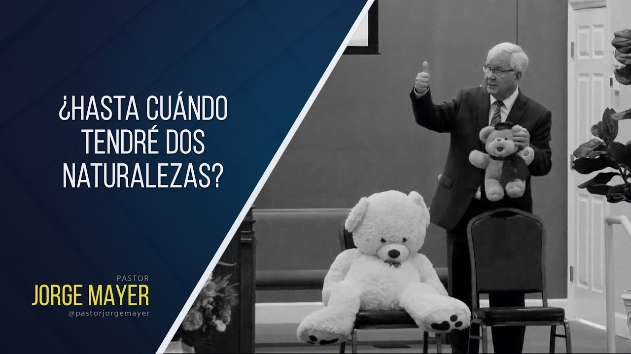 ¿Hasta Cuándo Tendré Dos Naturalezas? - Pastor Jorge Mayer
