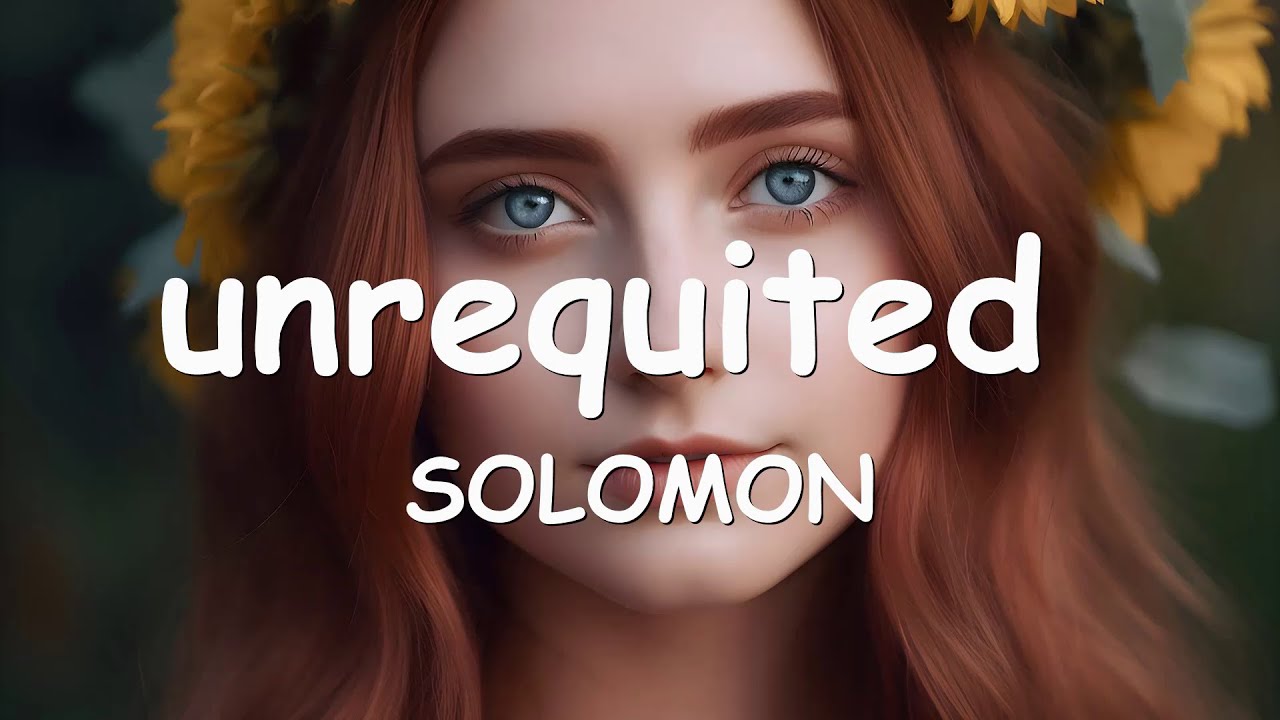 SOLOMON &ndash; ​unrequited (Lyrics) 💗♫