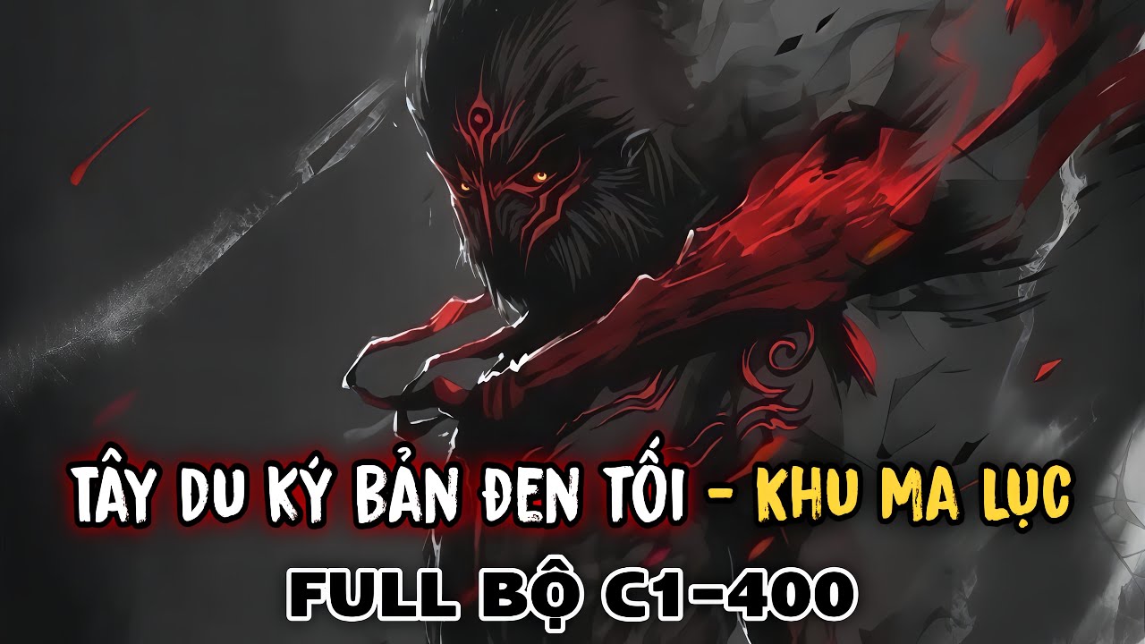 FULL BỘ | Hắc Ám Tây Du - Tây Du Ký Phiên Bản Siêu Dark - Khu Ma Lục | Review Truyện