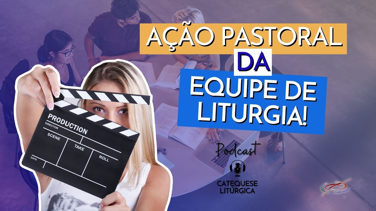 PODCAST CATEQUESE LITÚRGICA | QUAL A AÇÃO PASTORAL DA EQUIPE DE LITURGIA?