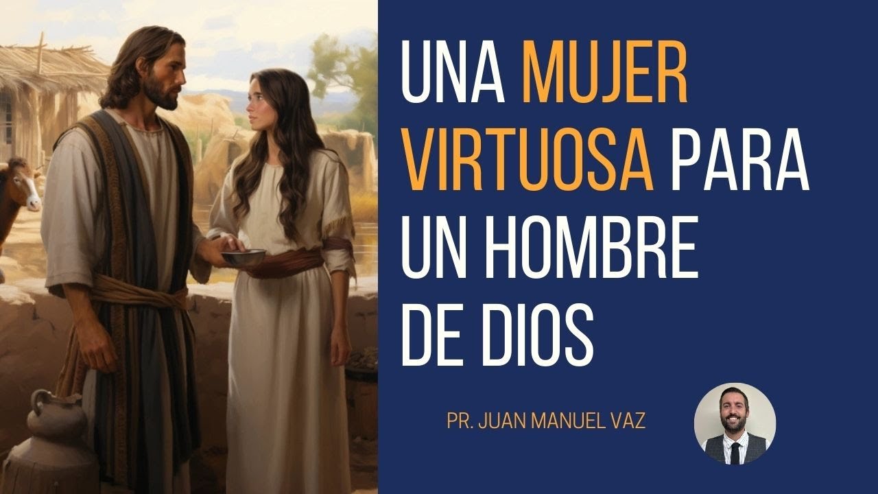 Una mujer virtuosa para un hombre de Dios - Juan Manuel Vaz
