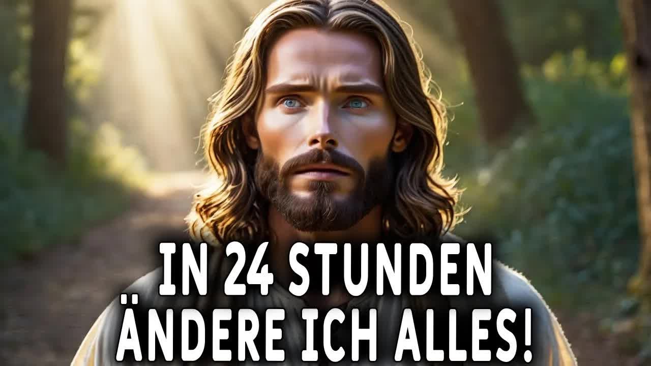 Gott sagt： In 24 Stunden wird sich alles in Ihrem Leben ändern!