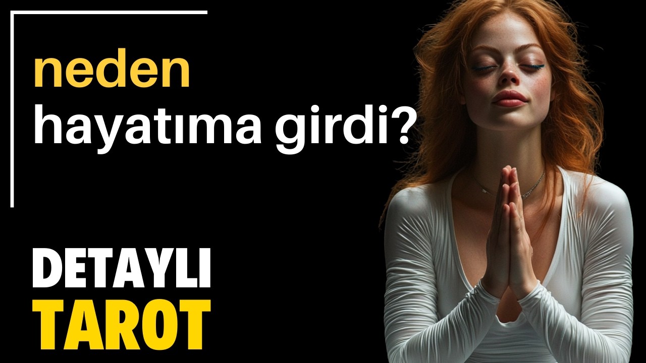 Neden Hayatına Girdi? - Zamansız Detaylı Tarot