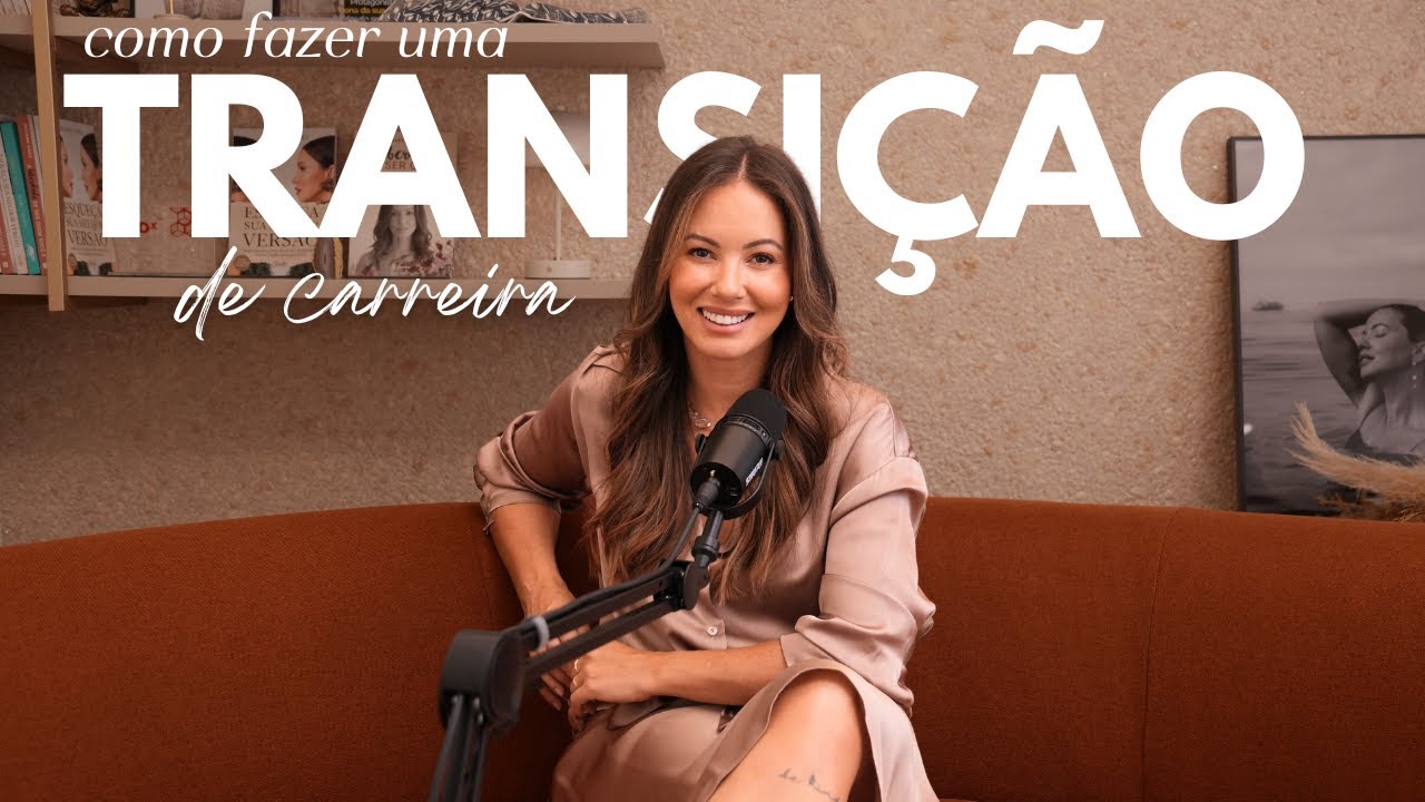 TRANSIÇÃO DE CARREIRA: Como superar o medo e encontrar seu propósito | Juliana Goes Podcast