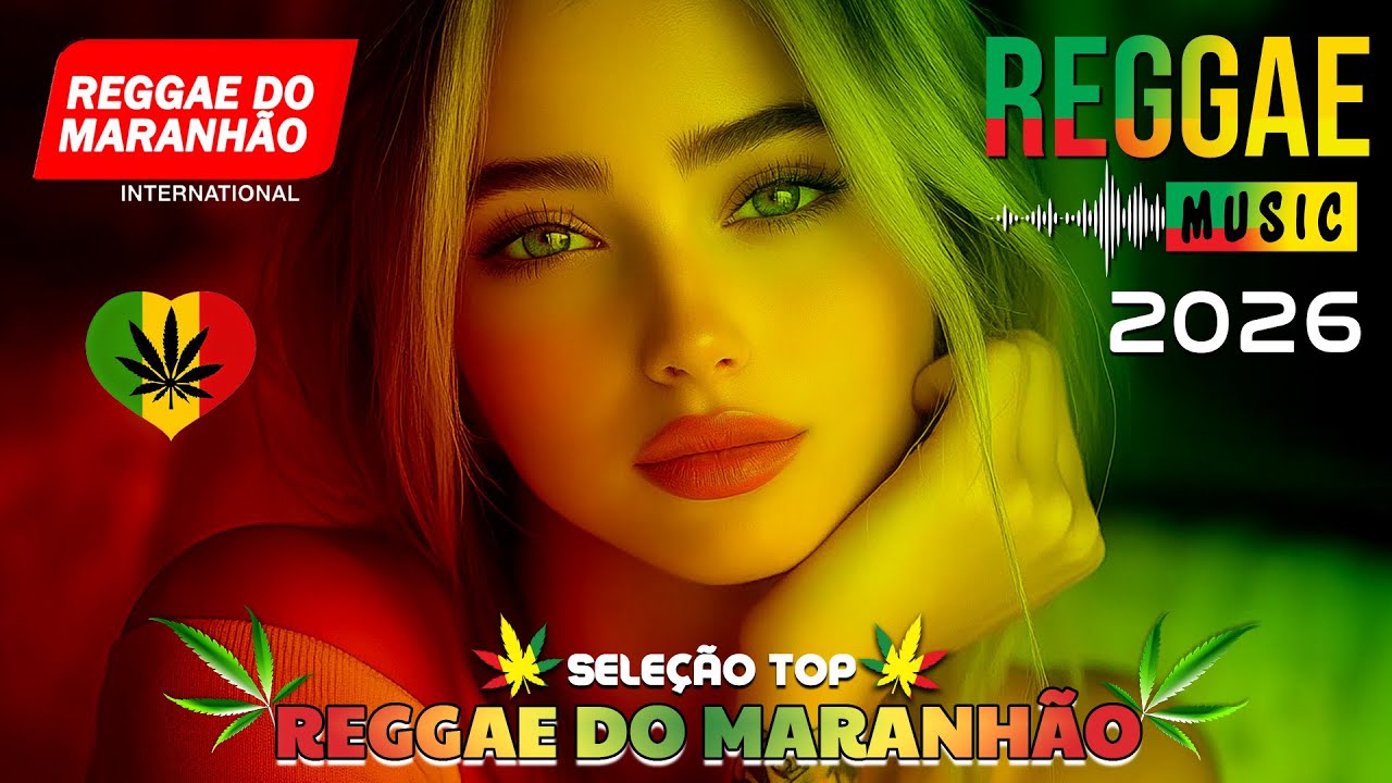 🎵💚 REGGAE INTERNACIONAL 2026 ♫ AS MELHORES DO REGGAE DO MARANHÃO ♫ REGGAE REMIX 2026 (SELEÇÃO TOP)