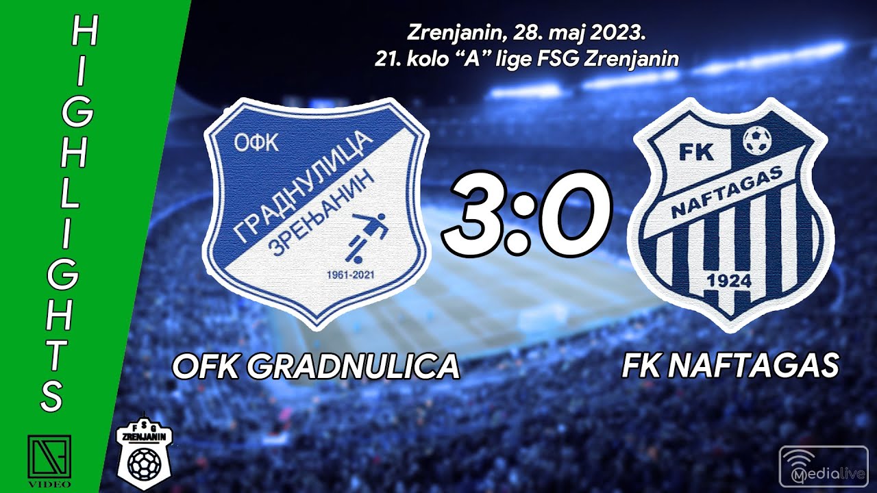 OFK GRADNULICA Zrenjanin - FK NAFTAGAS Boka (Highlights) [28.05.2023.]