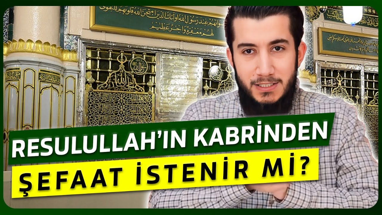 Resulullah'ın Kabrinden Şefaat İstenir mi? Ölüler İşitir mi? Muteahhir Alimlerine Bakışımız Nedir?