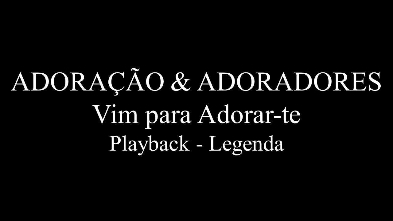 Adoração & Adoradores - Vim para Adorar-te - Playback - Legenda