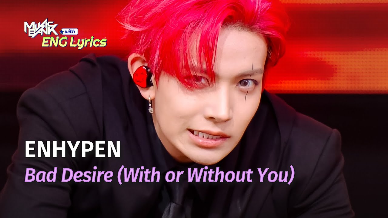 [🌎ENG Lyrics] ENHYPEN (엔하이픈) - Bad Desire (With or Without You) | KBS WORLD TV 250620