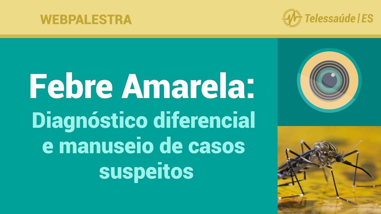 Webpalestra: Febre Amarela - Diagnóstico diferencial e manuseio de casos suspeitos