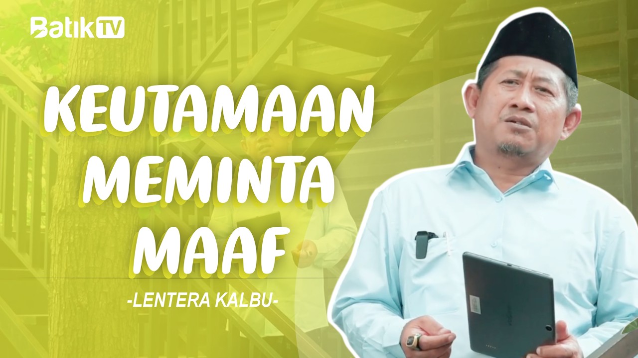 KEUTAMAAN MEMINTA MAAF CERMIN AKHLAK MULIA SEORANG MUSLIM OLEH KH HASAN SUAIDI - LENTERA KALBU