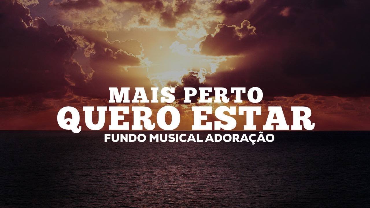 MAIS PERTO QUERO ESTAR // FUNDO MUSICAL PARA ORAÇÃO E PREGAÇÃO