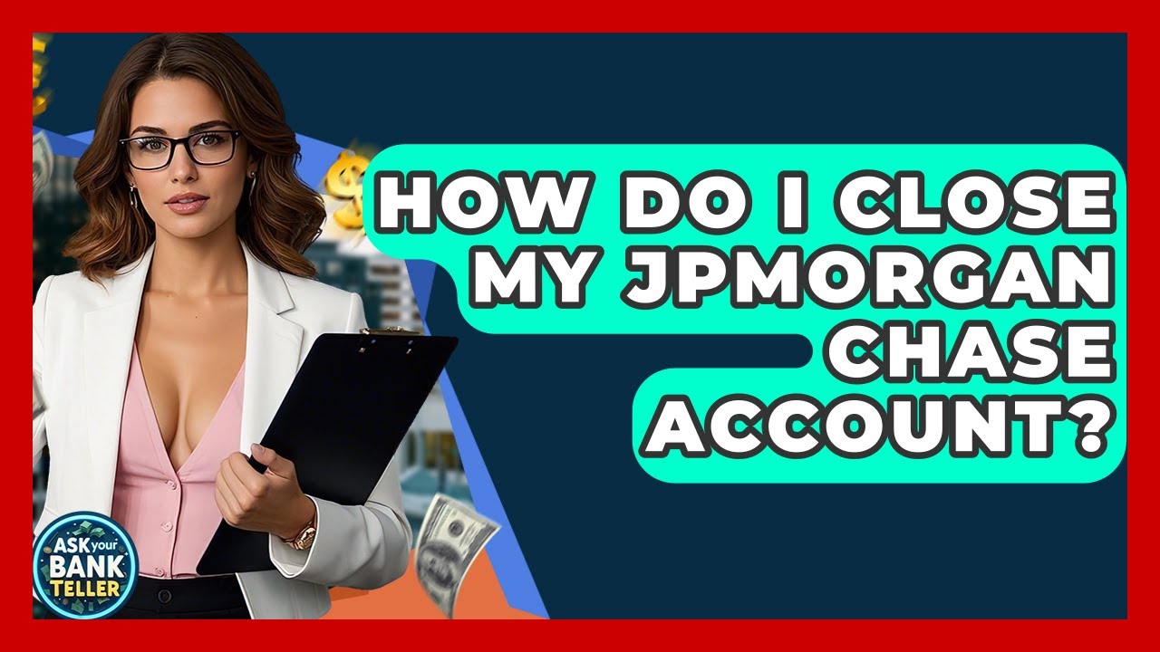 How Do I Close My JPMorgan Chase Account? - Ask Your Bank Teller