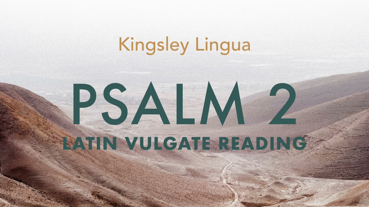 Psalm 2: Quare Fremuerunt - Latin Vulgate | Kingsley Lingua