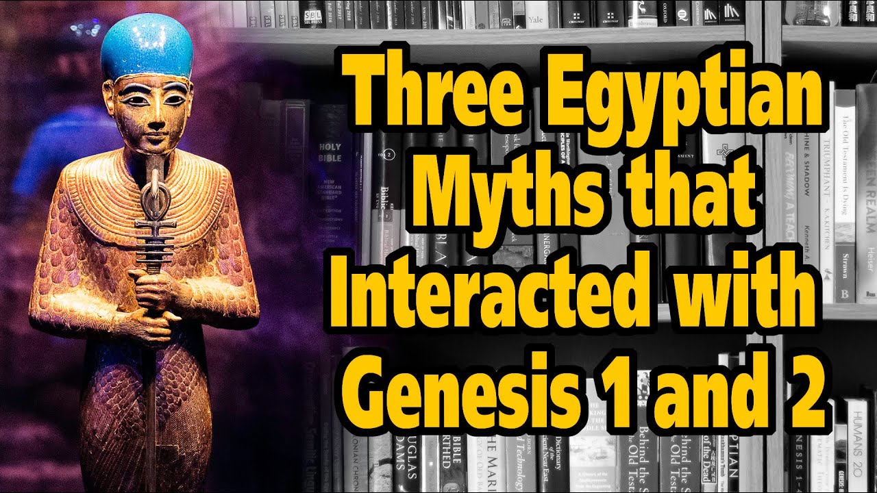 Three Egyptian Myths that Interacted with Genesis 1 and 2