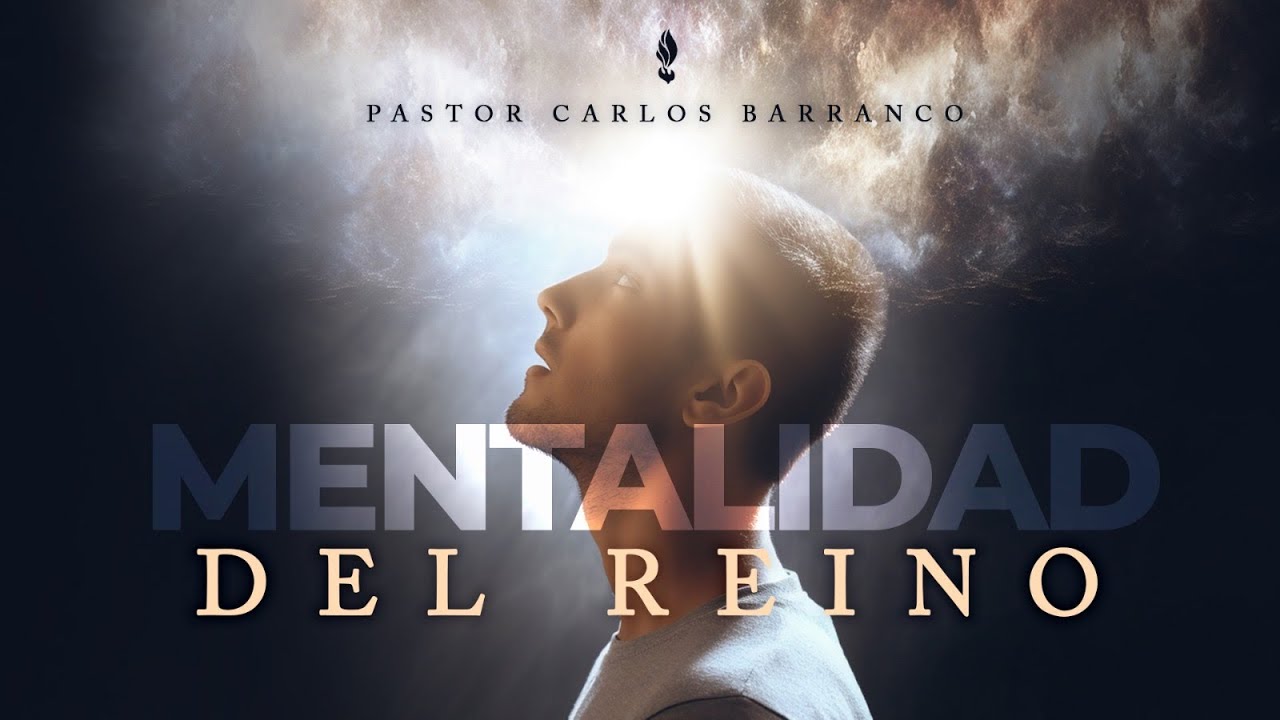 Mentalidad del reino / Pastor Carlos Barranco