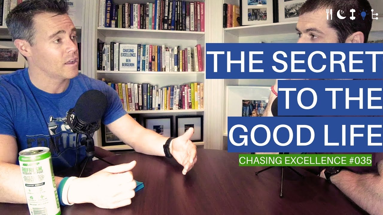 The Secret to the Good Life || Chasing Excellence with Ben Bergeron || Ep#035