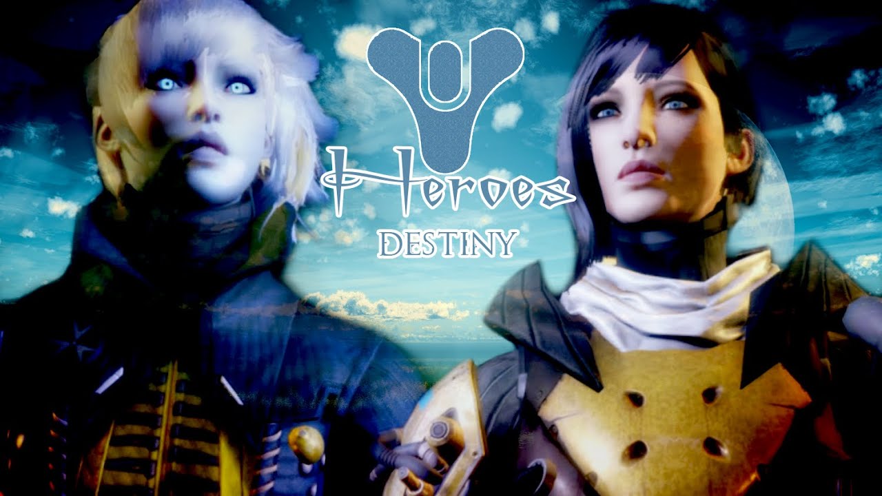 Heroes【Destiny - GMV】
