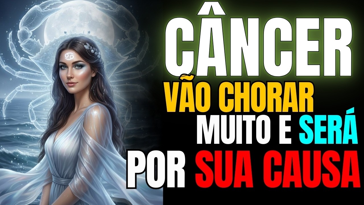 ♋️CÂNCER 😭 VÃO CHORAR MUITO E SERÁ POR SUA CAUSA...