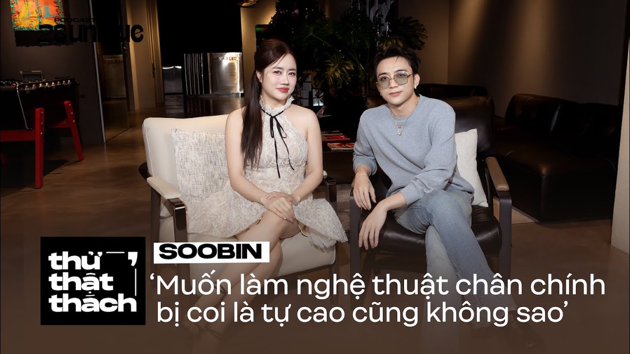 Muốn làm nghệ thuật chân chính, bị coi là tự cao cũng không sao - SOOBIN | Thử Thật Thách #55