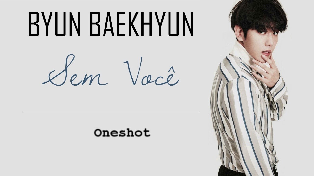 IMAGINE Byun Baekhyun: Sem Você / Oneshot