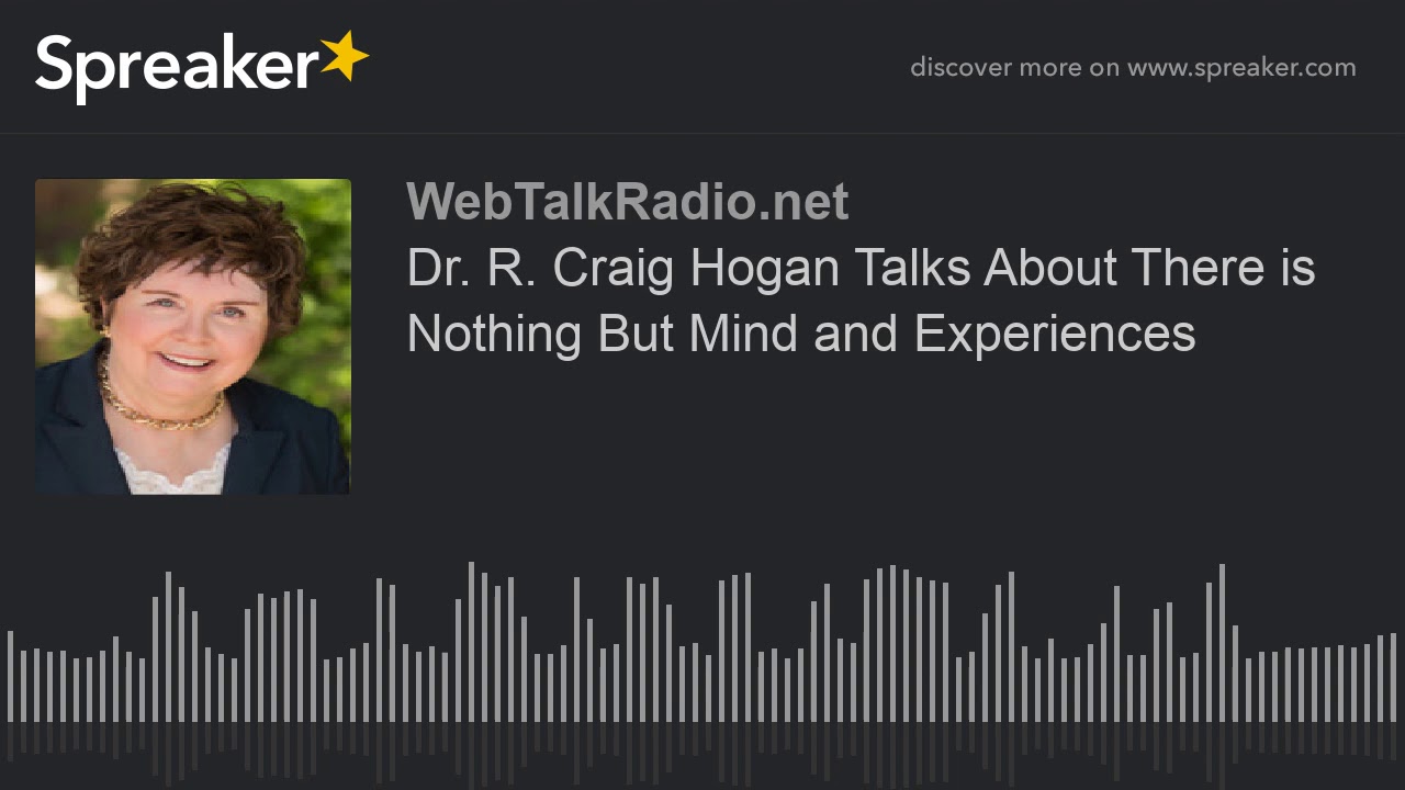 Dr. R. Craig Hogan Talks About There is Nothing But Mind and Experiences